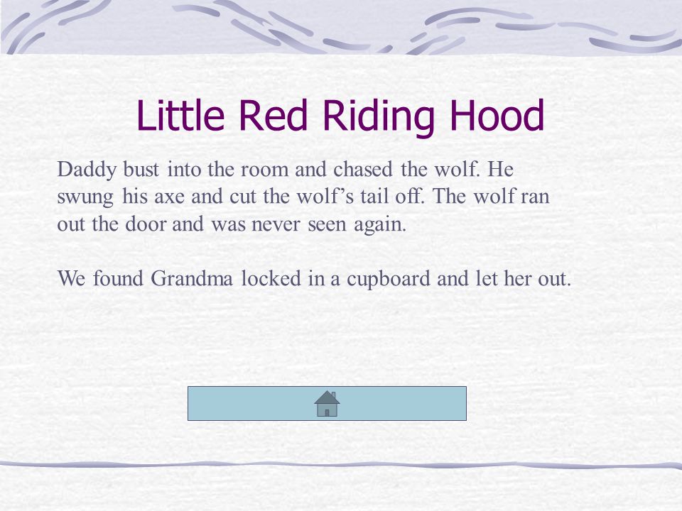 Little Red Riding Hood When I arrived at Grandma’s house it was very quiet.