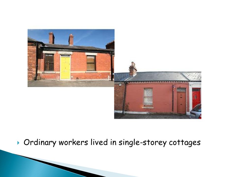  Ordinary workers lived in single-storey cottages