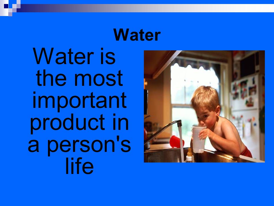 Water Water is the most important product in a person s life