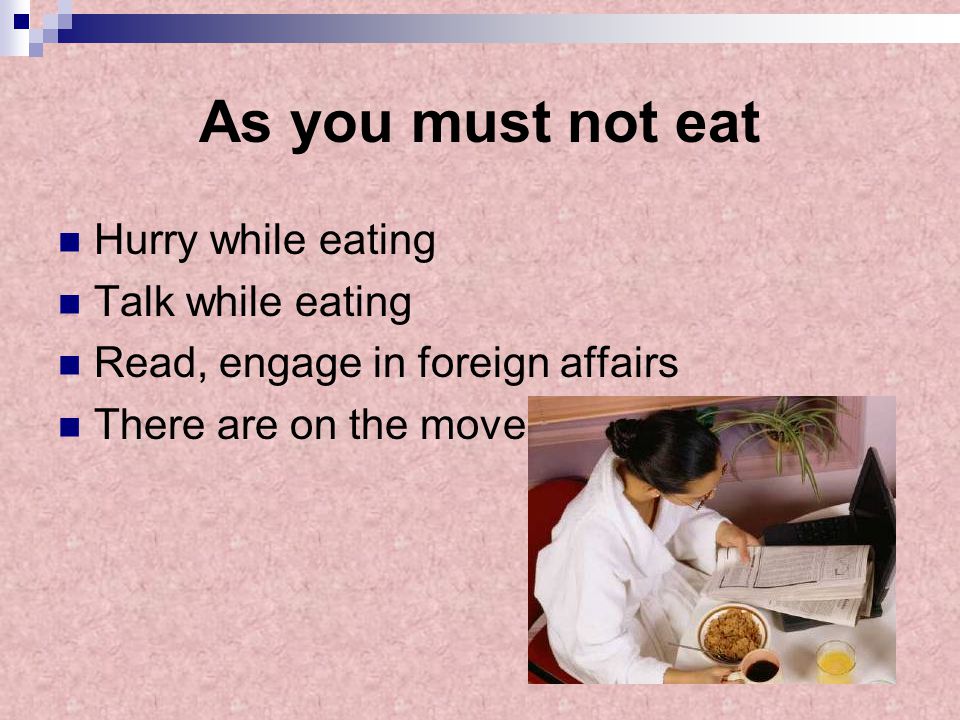 As you must not eat Hurry while eating Talk while eating Read, engage in foreign affairs There are on the move