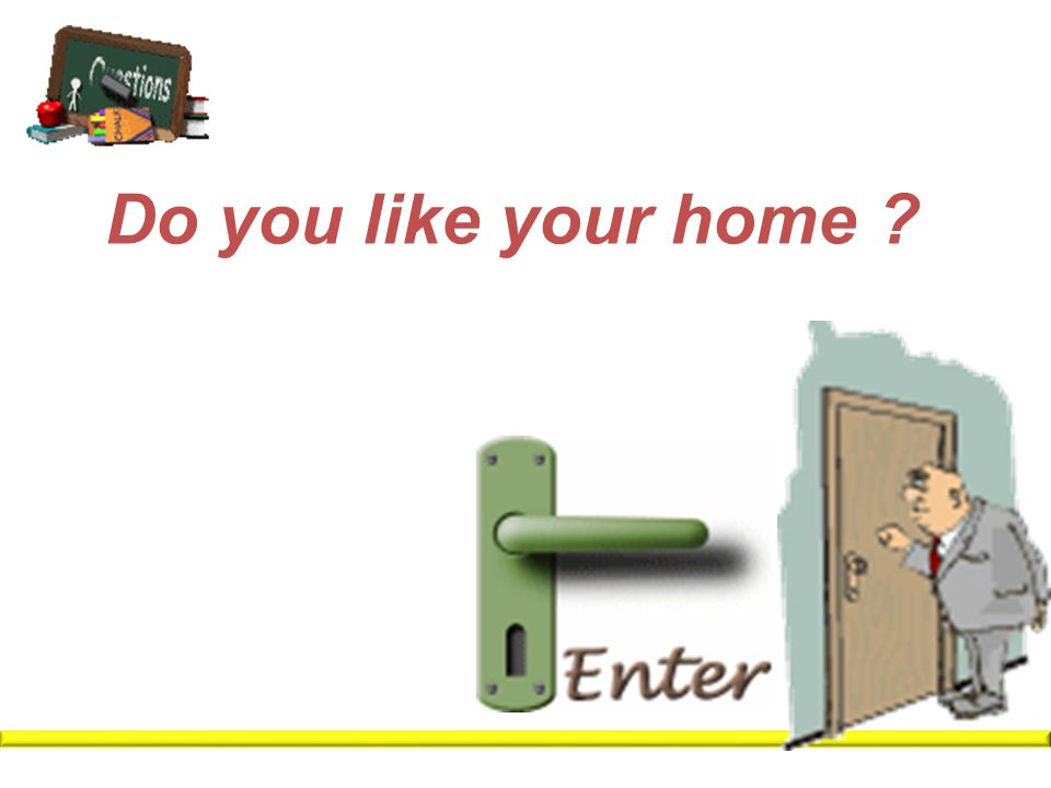 Do you like your home