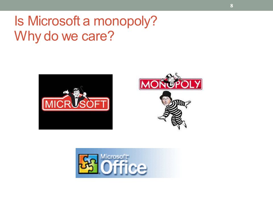 Is Microsoft a monopoly Why do we care 8