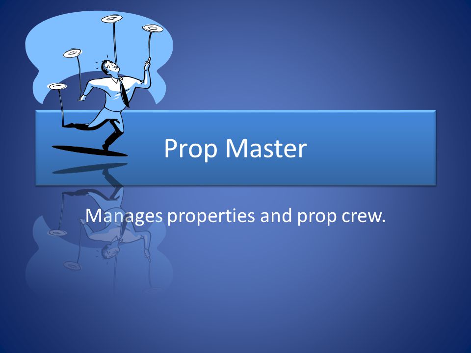 Prop Master Manages properties and prop crew.