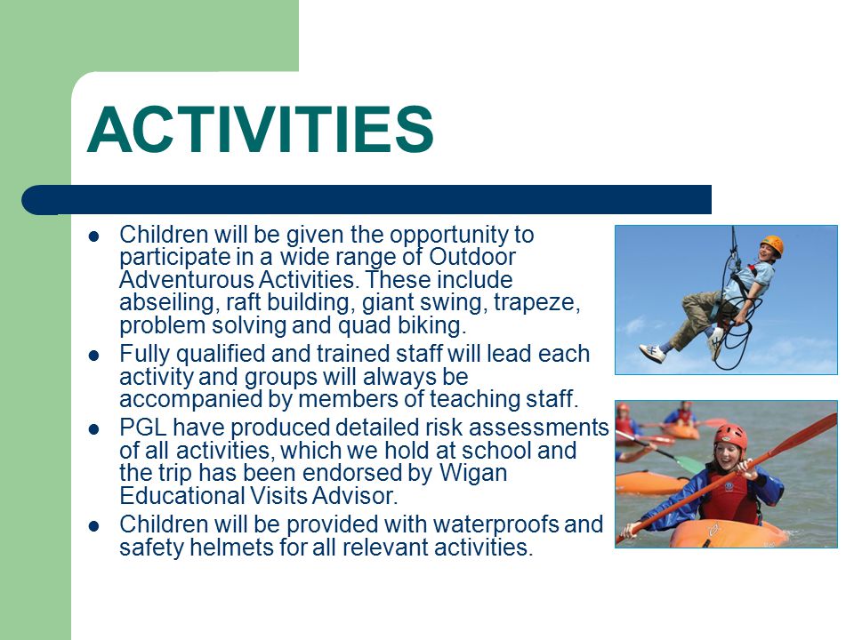 ACTIVITIES Children will be given the opportunity to participate in a wide range of Outdoor Adventurous Activities.