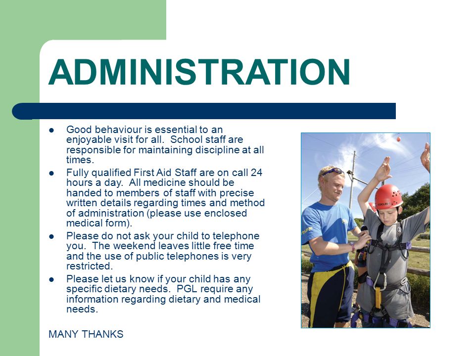 ADMINISTRATION Good behaviour is essential to an enjoyable visit for all.