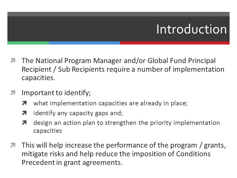 Introduction  The National Program Manager and/or Global Fund Principal Recipient / Sub Recipients require a number of implementation capacities.