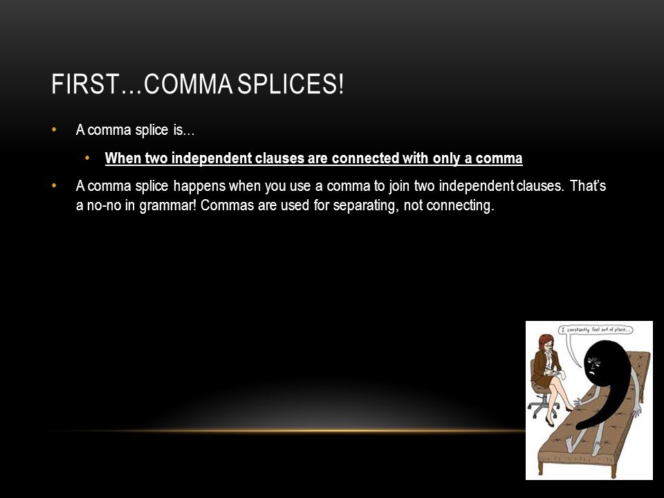 FIRST…COMMA SPLICES.