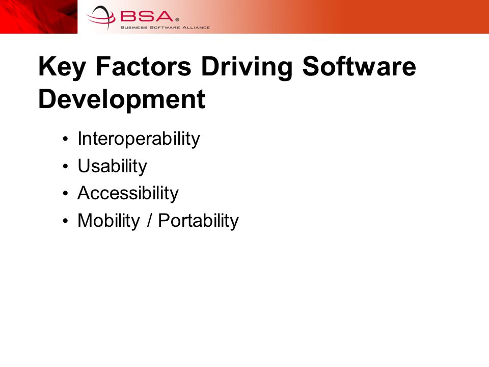Key Factors Driving Software Development Interoperability Usability Accessibility Mobility / Portability