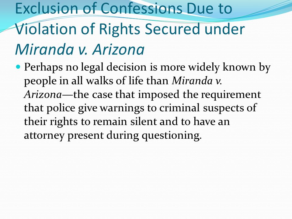 Exclusion of Confessions Due to Violation of Rights Secured under Miranda v.