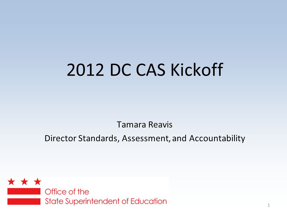DC CAS Kickoff Tamara Reavis Director Standards, Assessment, and Accountability