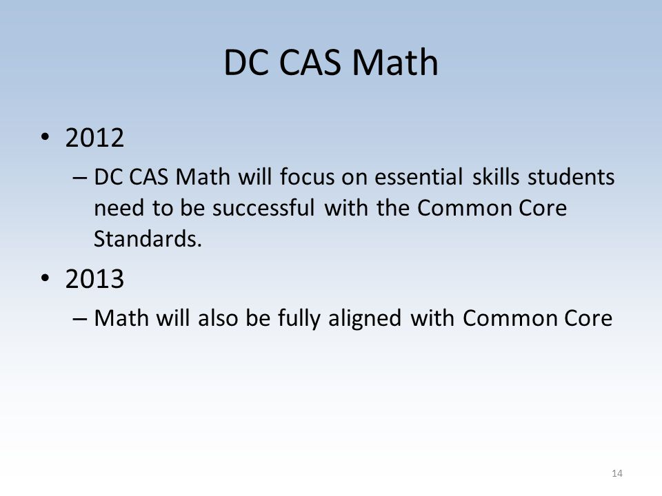 DC CAS Math 2012 – DC CAS Math will focus on essential skills students need to be successful with the Common Core Standards.