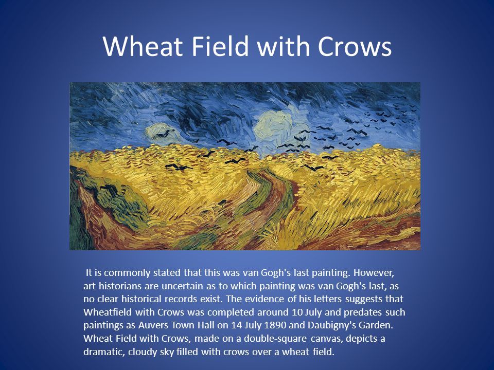 Wheat Field with Crows It is commonly stated that this was van Gogh s last painting.