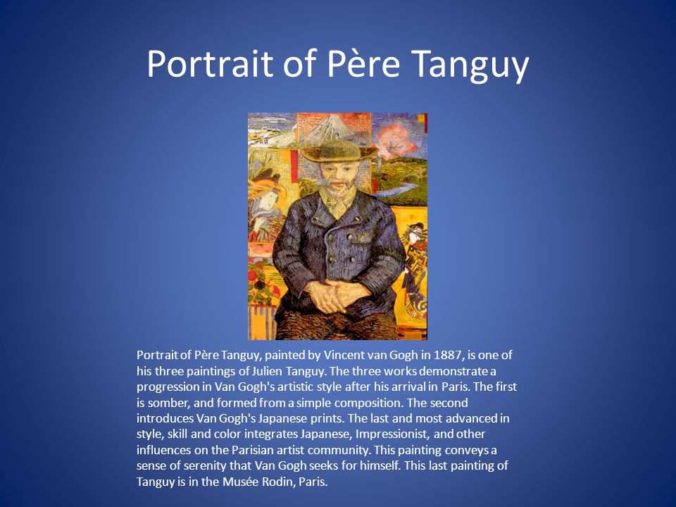 Portrait of Père Tanguy Portrait of Père Tanguy, painted by Vincent van Gogh in 1887, is one of his three paintings of Julien Tanguy.