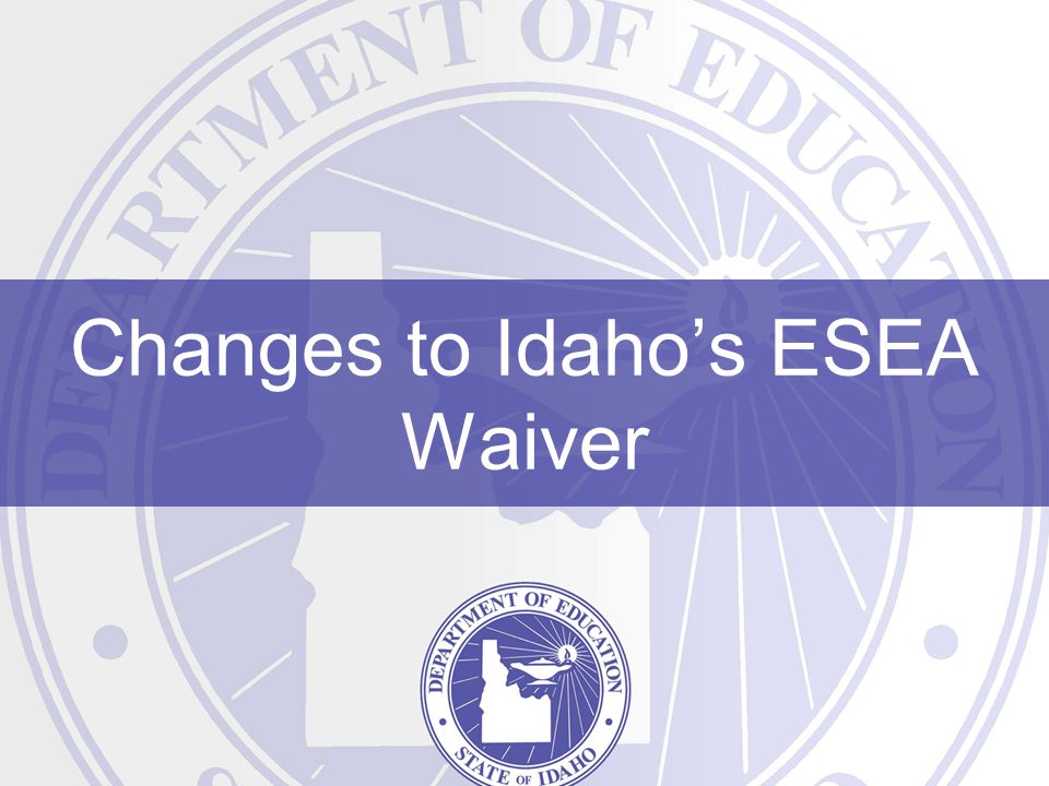 Changes to Idaho’s ESEA Waiver