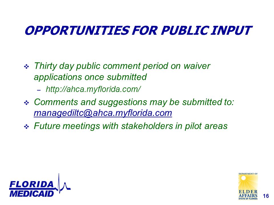 16 OPPORTUNITIES FOR PUBLIC INPUT  Thirty day public comment period on waiver applications once submitted –    Comments and suggestions may be submitted to:   Future meetings with stakeholders in pilot areas