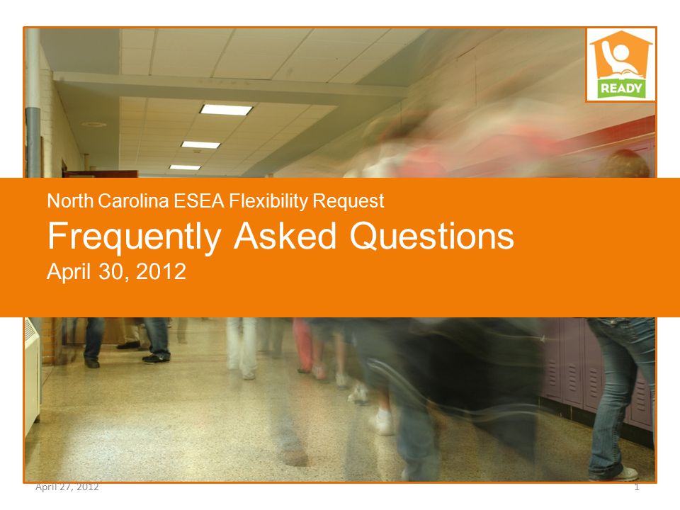 North Carolina ESEA Flexibility Request Frequently Asked Questions April 30, 2012 April 27, 20121
