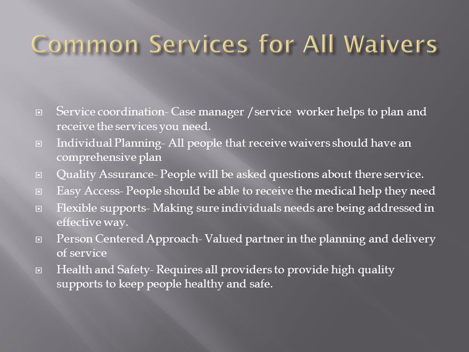  S ervice coordination- Case manager /service worker helps to plan and receive the services you need.