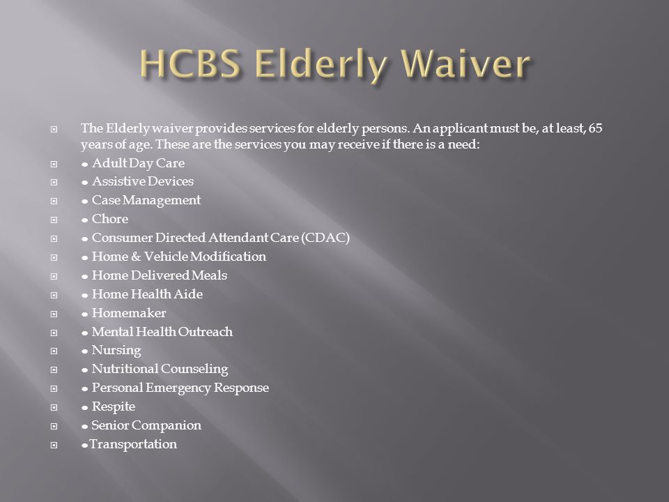  The Elderly waiver provides services for elderly persons.