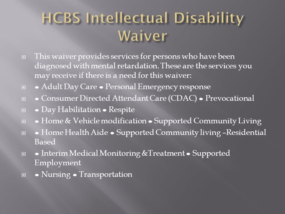  This waiver provides services for persons who have been diagnosed with mental retardation.
