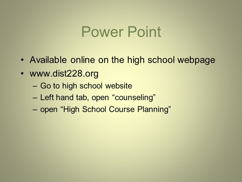 Power Point Available online on the high school webpage   –Go to high school website –Left hand tab, open counseling –open High School Course Planning