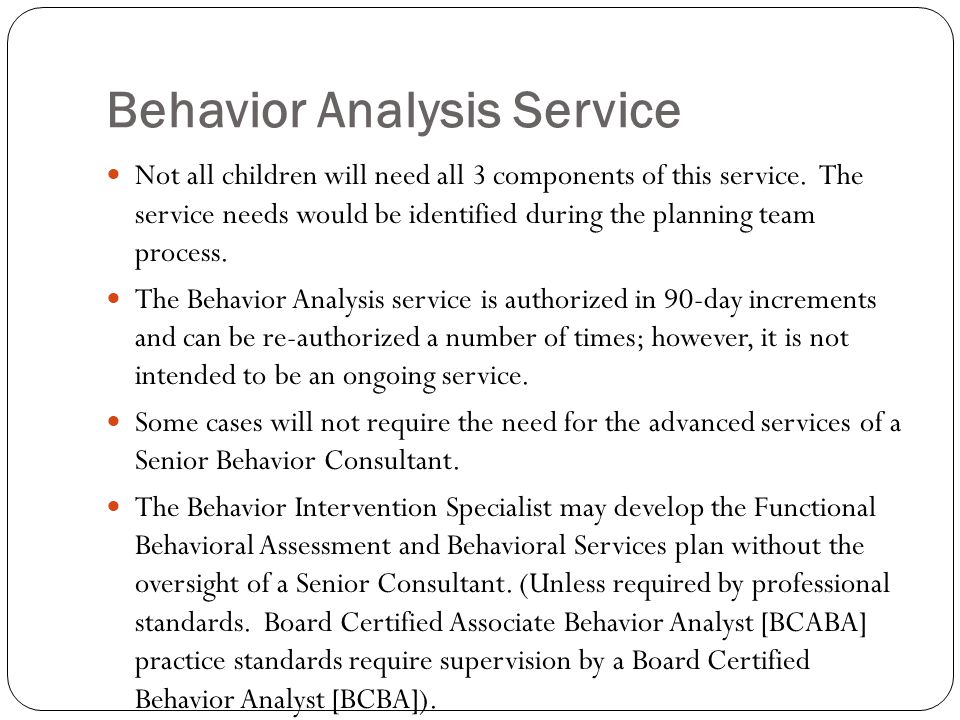 Behavior Analysis Service Not all children will need all 3 components of this service.