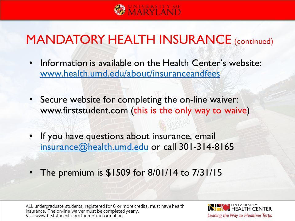 MANDATORY HEALTH INSURANCE (continued) ALL undergraduate students, registered for 6 or more credits, must have health insurance.