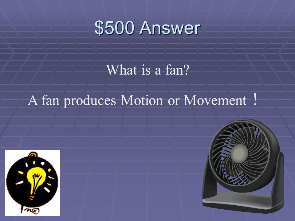 $500 Question Which of these is an example of electrical energy changing to energy of motion.