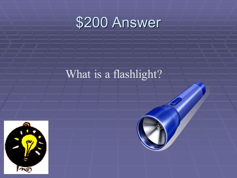 $200 Question Which is an example of electrical energy to light energy.