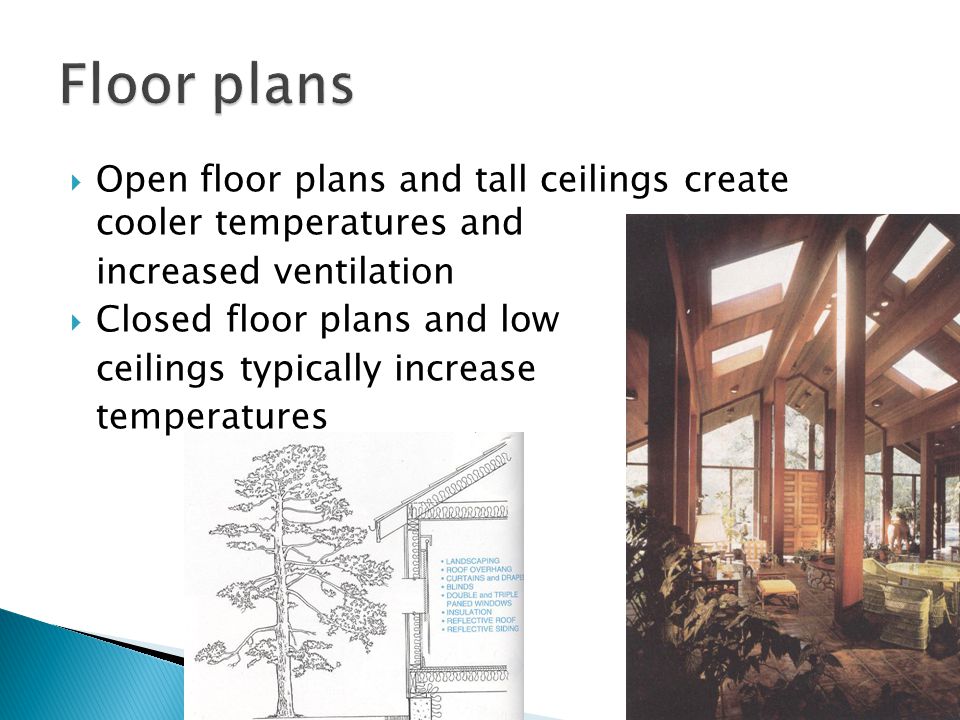  Open floor plans and tall ceilings create cooler temperatures and increased ventilation  Closed floor plans and low ceilings typically increase temperatures