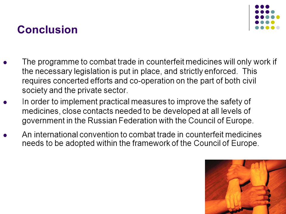 Conclusion The programme to combat trade in counterfeit medicines will only work if the necessary legislation is put in place, and strictly enforced.