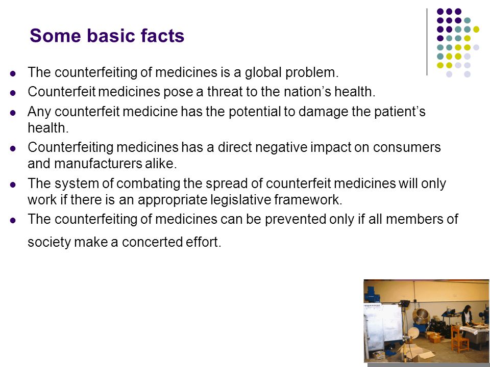 Some basic facts The counterfeiting of medicines is a global problem.