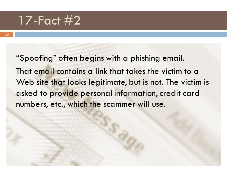 17-Fact #2 36 Spoofing often begins with a phishing  .