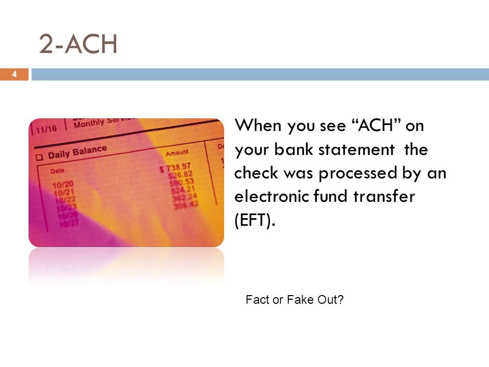 2-ACH When you see ACH on your bank statement the check was processed by an electronic fund transfer (EFT).