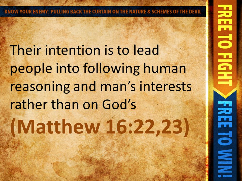 Their intention is to lead people into following human reasoning and man’s interests rather than on God’s (Matthew 16:22,23)