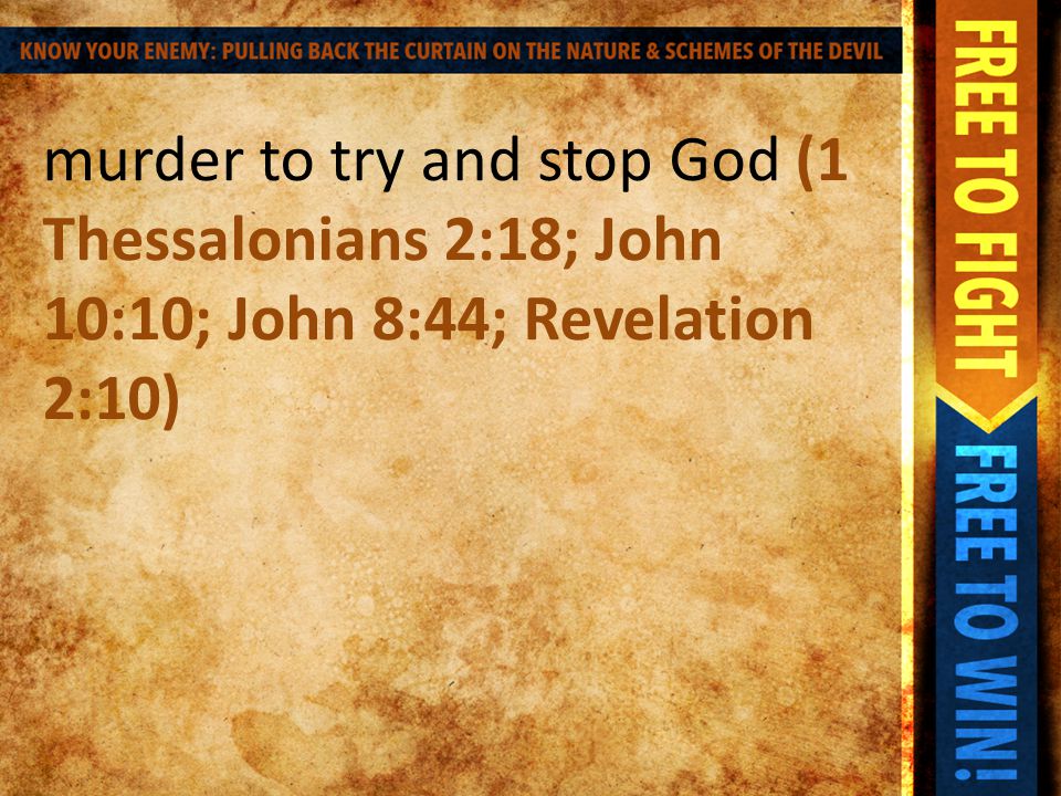 murder to try and stop God (1 Thessalonians 2:18; John 10:10; John 8:44; Revelation 2:10)