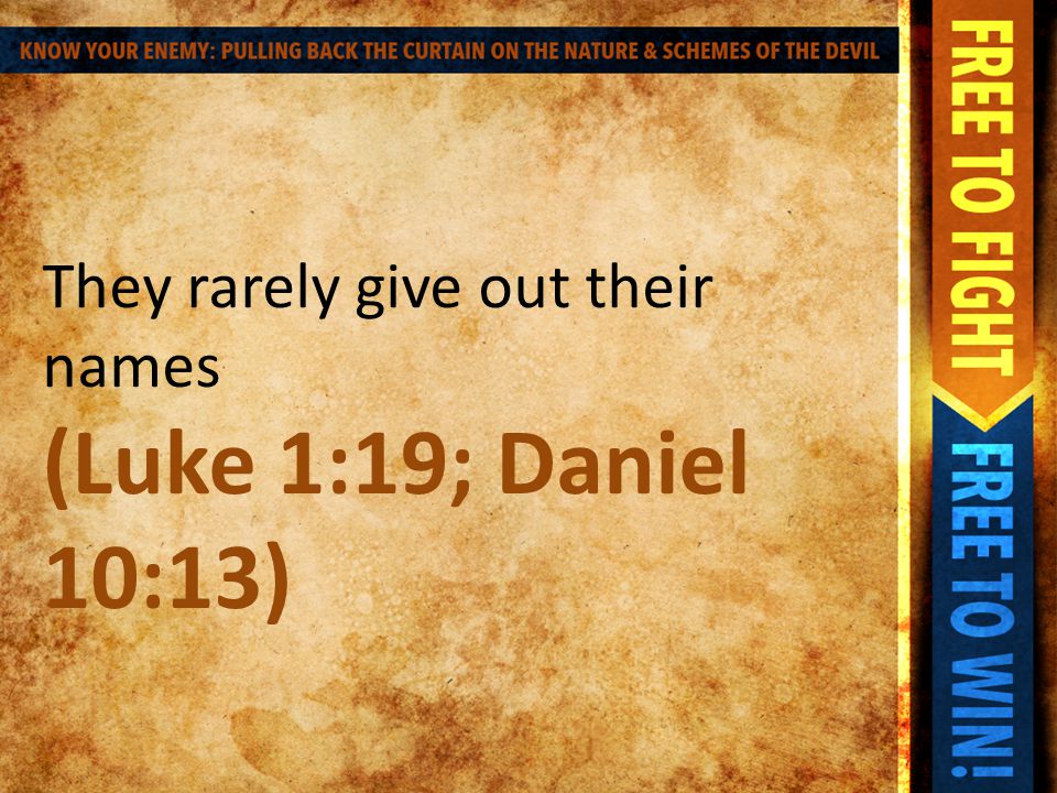 They rarely give out their names (Luke 1:19; Daniel 10:13)
