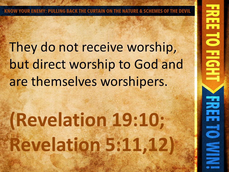 They do not receive worship, but direct worship to God and are themselves worshipers.