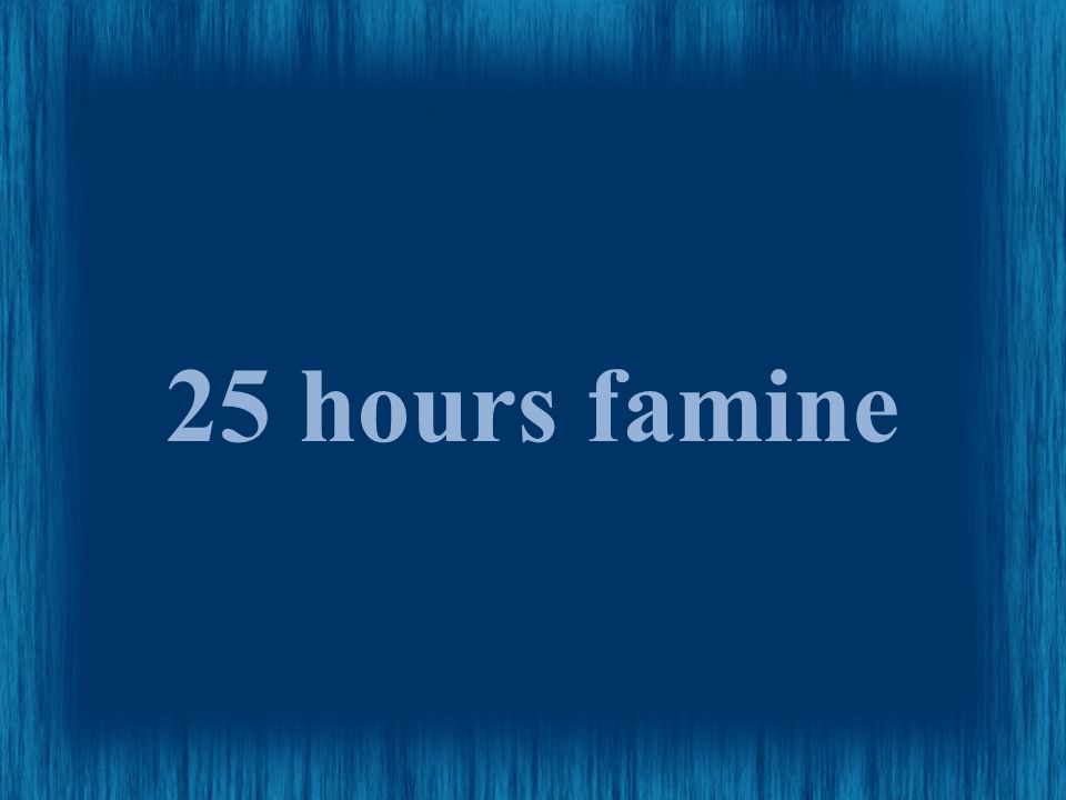 25 hours famine