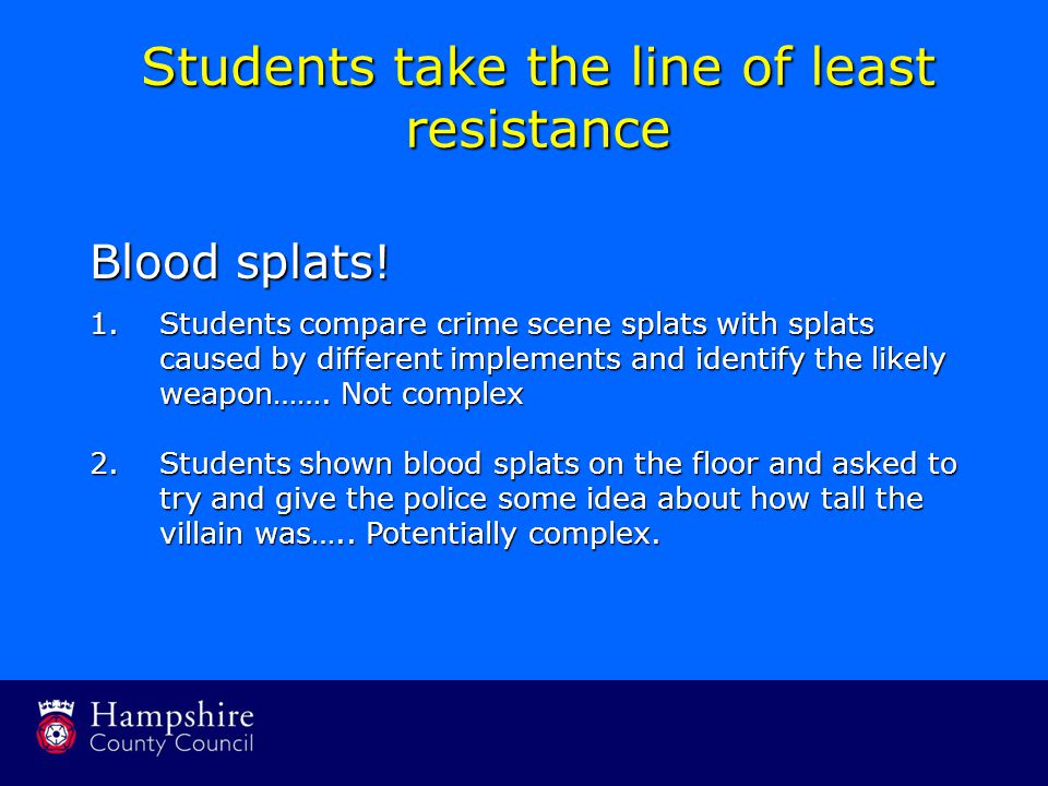 Students take the line of least resistance Blood splats.