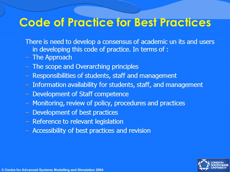 Code of Practice for Best Practices There is need to develop a consensus of academic un its and users in developing this code of practice.