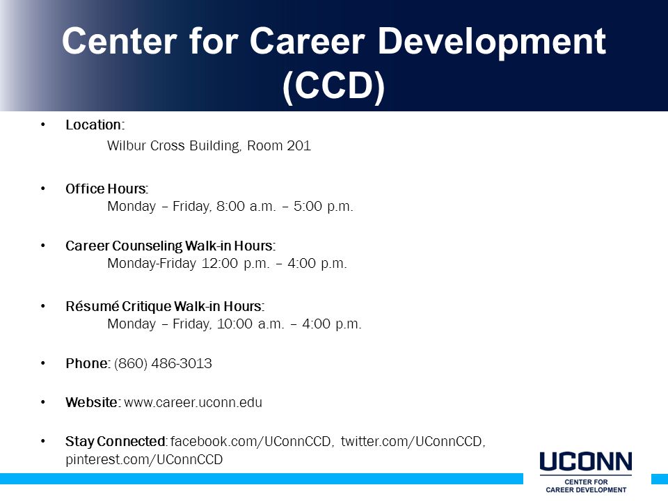 Center for Career Development (CCD) Location: Wilbur Cross Building, Room 201 Office Hours: Monday – Friday, 8:00 a.m.