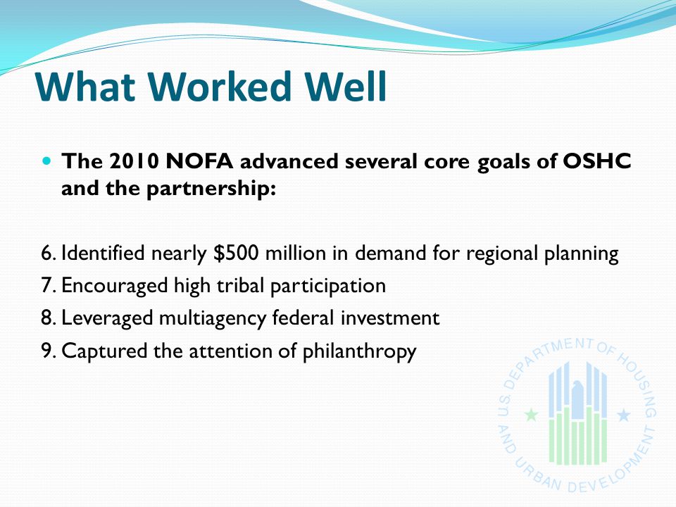 What Worked Well The 2010 NOFA advanced several core goals of OSHC and the partnership: 6.