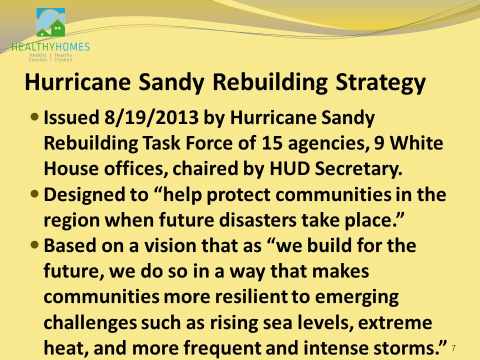 Hurricane Sandy Rebuilding Strategy Issued 8/19/2013 by Hurricane Sandy Rebuilding Task Force of 15 agencies, 9 White House offices, chaired by HUD Secretary.