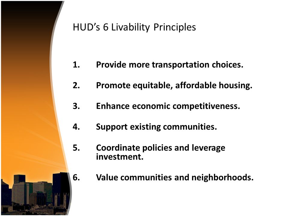 HUD’s 6 Livability Principles 1.Provide more transportation choices.