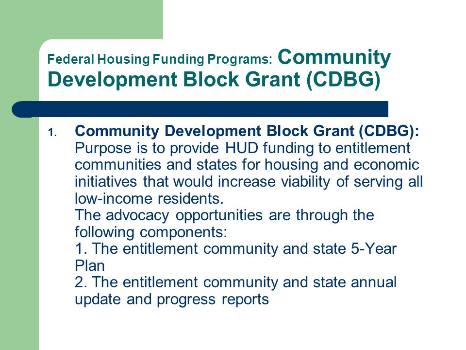 Federal Housing Funding Programs: Community Development Block Grant (CDBG) 1.
