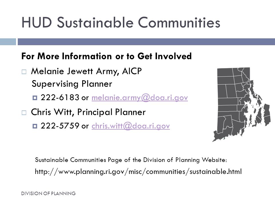 HUD Sustainable Communities DIVISION OF PLANNING For More Information or to Get Involved  Melanie Jewett Army, AICP Supervising Planner  or  Chris Witt, Principal Planner  or Sustainable Communities Page of the Division of Planning Website: