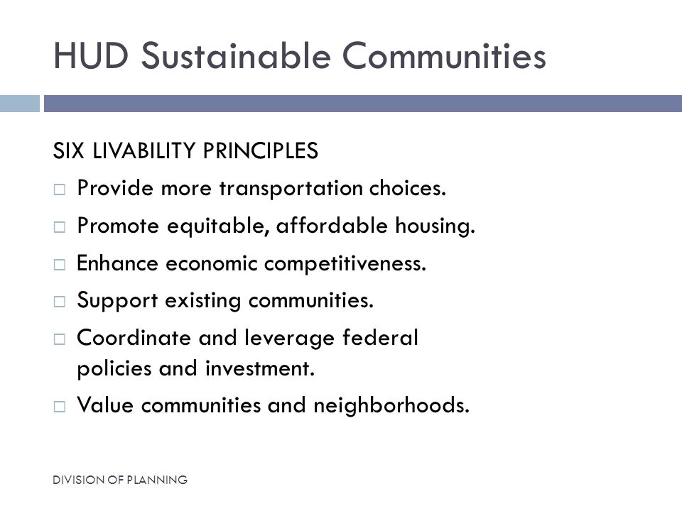 HUD Sustainable Communities SIX LIVABILITY PRINCIPLES  Provide more transportation choices.