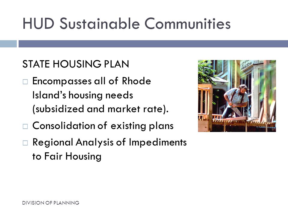 HUD Sustainable Communities STATE HOUSING PLAN  Encompasses all of Rhode Island’s housing needs (subsidized and market rate).