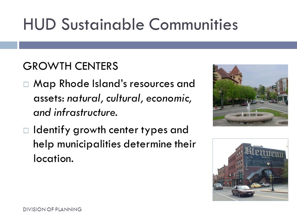 HUD Sustainable Communities GROWTH CENTERS  Map Rhode Island’s resources and assets: natural, cultural, economic, and infrastructure.
