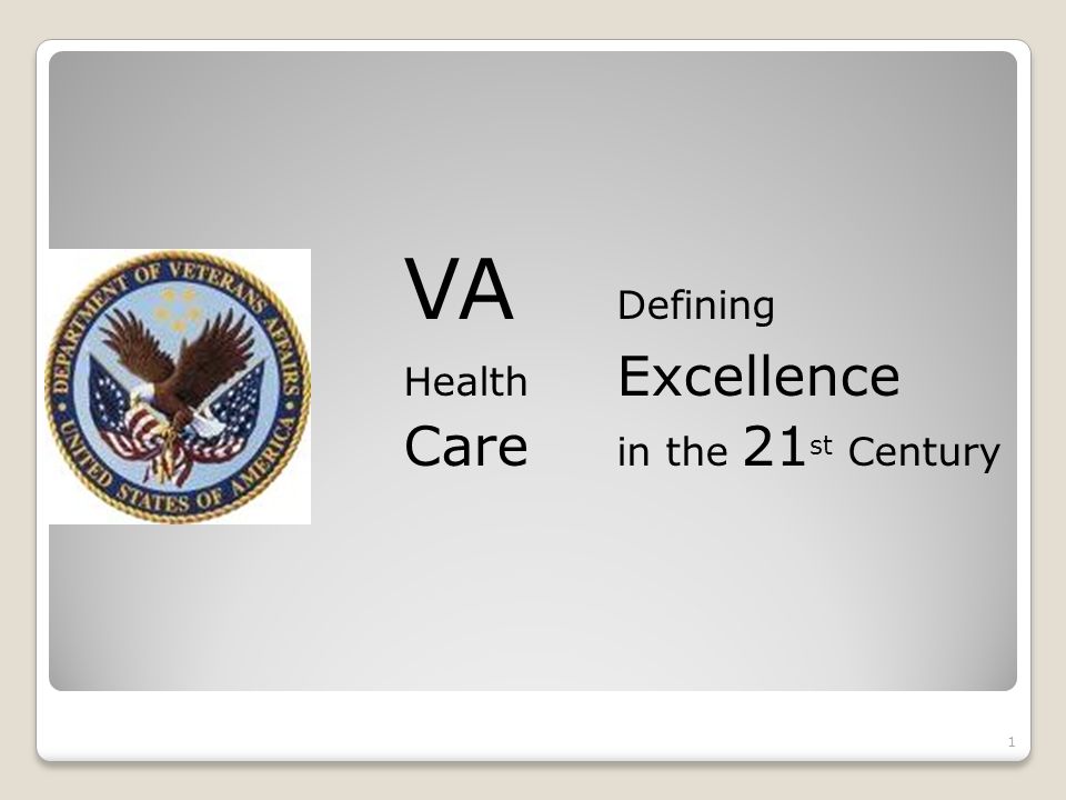 VA Defining Health Excellence Care in the 21 st Century 1